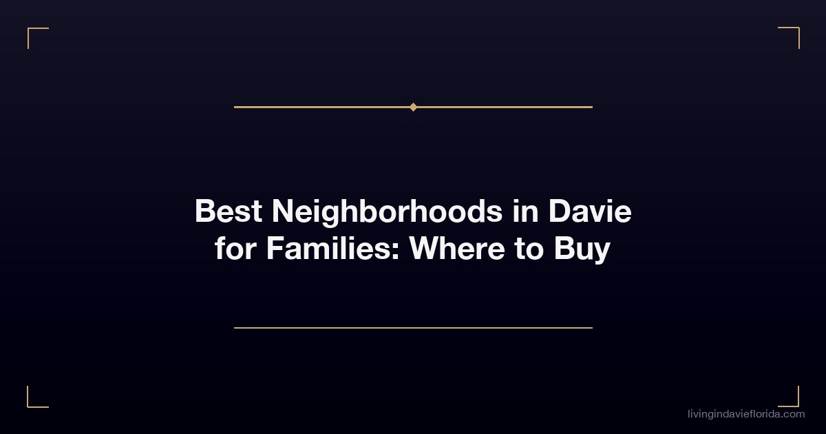best neighborhoods in davie for families where to buy