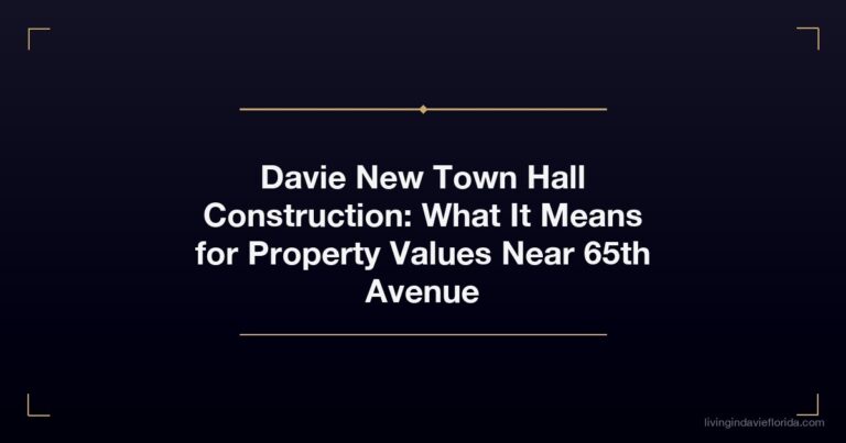 Davie New Town Hall Construction: What It Means for Property Values Near 65th Avenue