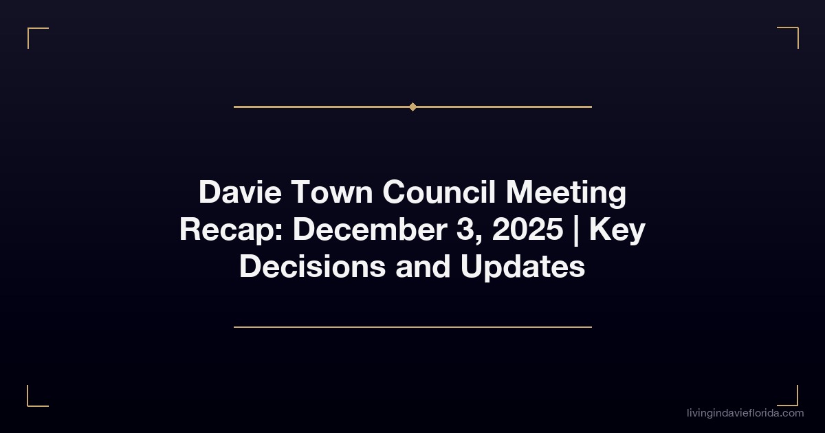 davie town council meeting recap december 3 2025 key decisions and updates