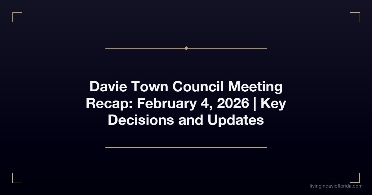 davie town council meeting recap february 4 2026 key decisions and updates