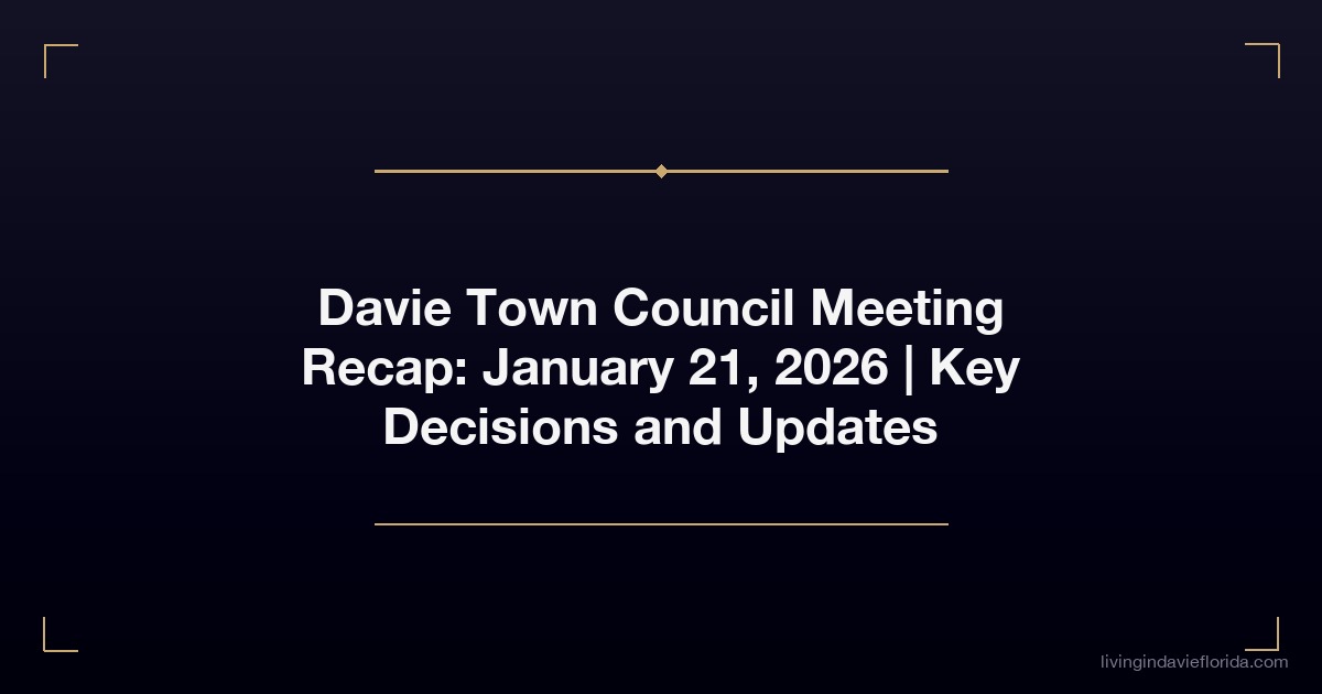 davie town council meeting recap january 21 2026 key decisions and updates
