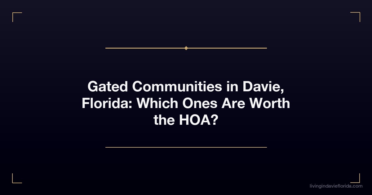 gated communities in davie florida which ones are worth the hoa