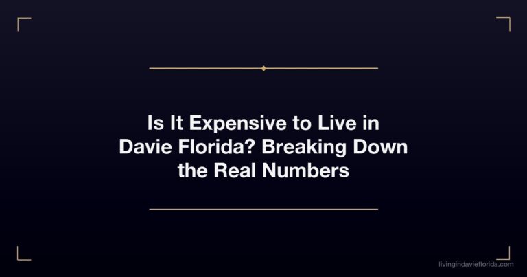 Is It Expensive to Live in Davie Florida? Breaking Down the Real Numbers