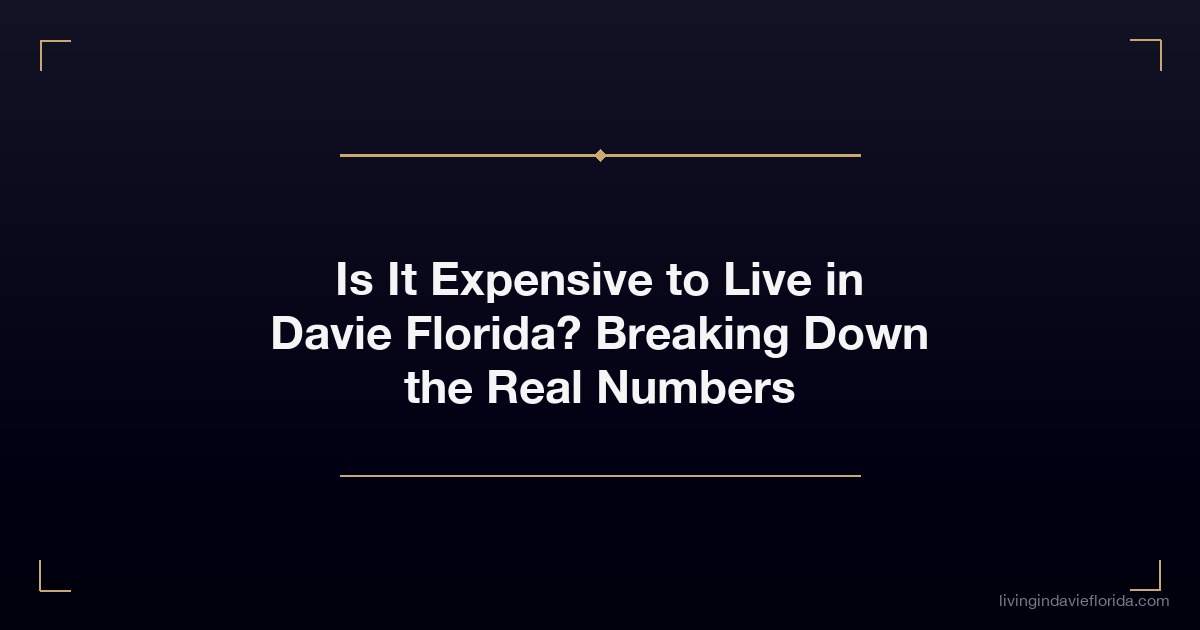 is it expensive to live in davie florida breaking down the real numbers