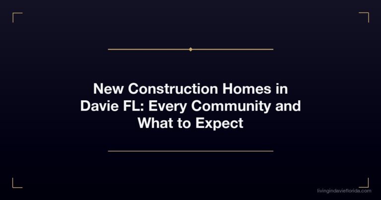 New Construction Homes in Davie FL: Every Community and What to Expect