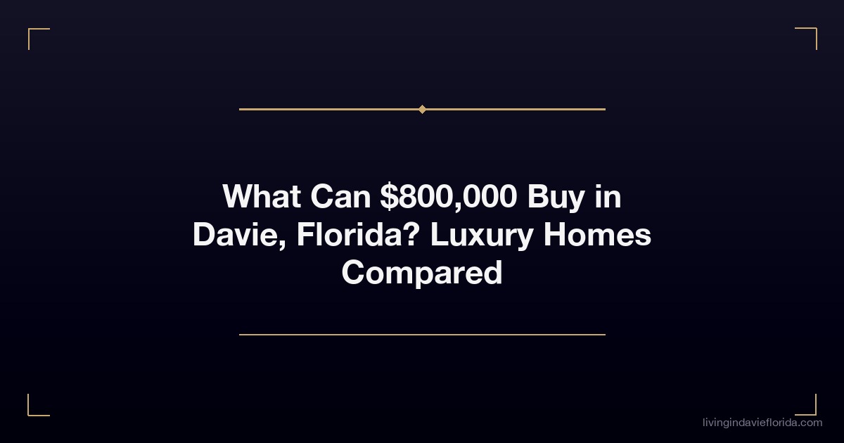 what can 800000 buy in davie florida luxury homes compared
